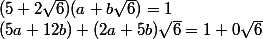 (5+2\sqrt 6)(a+b\sqrt 6)=1
 \\ (5a+12b)+(2a+5b)\sqrt 6 =1+0\sqrt 6
 \\ 